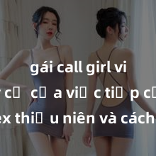 gái call girl vip Nguy cơ của việc tiếp cận sex thiếu niên và cách phòng ngừa trong xã hội hiện đại