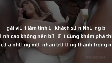 gái việt làm tình ở khách sạn Những bộ phim sex milf đỉnh cao không nên bỏ lỡ! Cùng khám phá thế giới hấp dẫn của những mỹ nhân trưởng thành trong những cảnh sex mãnh liệt và cuốn hút.