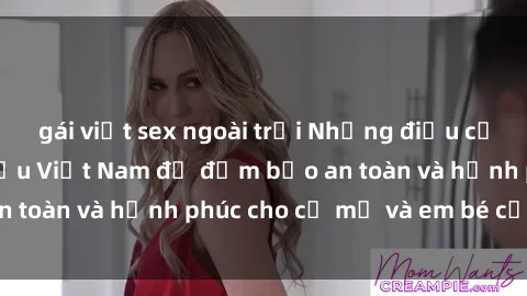 gái việt sex ngoài trời Những điều cần biết về sex bà bầu Việt Nam để đảm bảo an toàn và hạnh phúc cho cả mẹ và em bé của bạn
