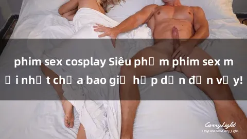 phim sex cosplay Siêu phẩm phim sex mới nhất chưa bao giờ hấp dẫn đến vậy!