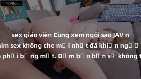sex giáo viên Cùng xem ngôi sao JAV nổi tiếng với bộ phim sex không che mới nhất đã khiến người xem phải bỏng mắt. Đảm bảo bạn sẽ không thể rời mắt khỏi màn hình!