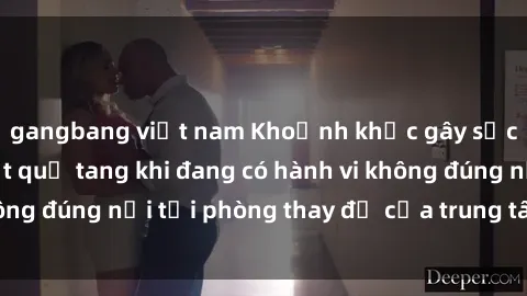 gangbang việt nam Khoảnh khắc gây sốc: Cặp đôi bị bắt quả tang khi đang có hành vi không đúng nơi tại phòng thay đồ của trung tâm thể dục