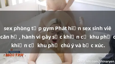 sex phòng tập gym Phát hiện sex sinh viên quay lén trong căn hộ, hành vi gây sốc khiến cả khu phố chú ý và bức xúc.