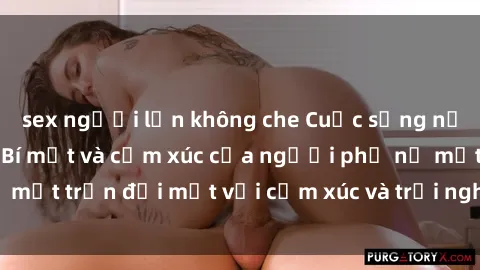sex người lớn không che Cuộc sống nội bộ của sexy tá: Bí mật và cảm xúc của người phụ nữ mặt trận đối mặt với cảm xúc và trải nghiệm nghề nghiệp.