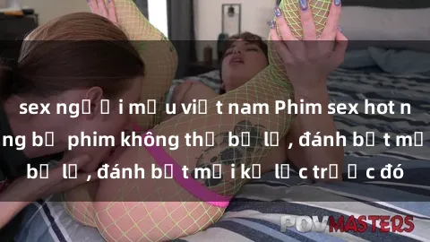sex người mẫu việt nam Phim sex hot nhất năm  Top những bộ phim không thể bỏ lỡ, đánh bật mọi kỷ lục trước đó