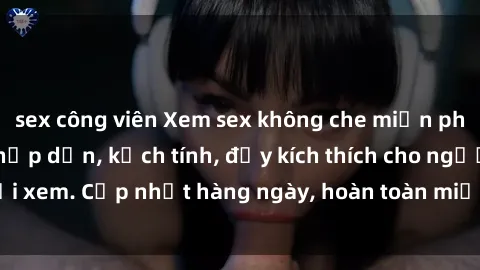 sex công viên Xem sex không che miễn phí - Những clip sex hấp dẫn, kịch tính, đầy kích thích cho người xem. Cập nhật hàng ngày, hoàn toàn miễn phí, độ phân giải cao.