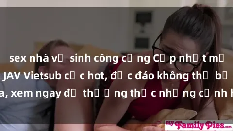 sex nhà vệ sinh công cộng Cập nhật mới nhất: Top phim JAV Vietsub cực hot, độc đáo không thể bỏ qua, xem ngay để thưởng thức những cảnh hấp dẫn và đầy kích thích!