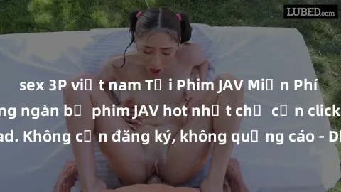 sex 3P việt nam Tải Phim JAV Miễn Phí - Thưởng thức hàng ngàn bộ phim JAV hot nhất chỉ cần click download. Không cần đăng ký, không quảng cáo - Dễ dàng tải về và xem online!