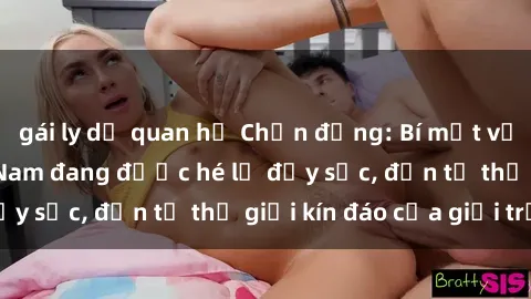 gái ly dị quan hệ Chấn động: Bí mật về sex nữ sinh Việt Nam đang được hé lộ đầy sốc, đến từ thế giới kín đáo của giới trẻ.
