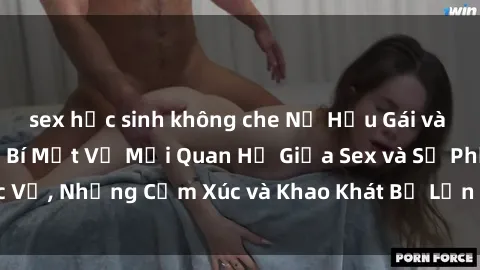 sex học sinh không che Nữ Hầu Gái và Cuộc Sống Của Họ: Bí Mật Về Mối Quan Hệ Giữa Sex và Sự Phục Vụ, Những Cảm Xúc và Khao Khát Bị Lẫn Lộn Trong Lĩnh Vực Này.