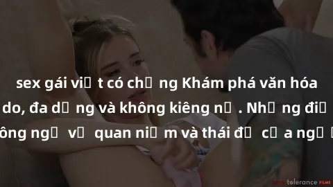 sex gái việt có chồng Khám phá văn hóa sex Bắc Âu: Sự tự do, đa dạng và không kiêng nể. Những điều không ngờ về quan niệm và thái độ của người Bắc Âu đối với tình dục.