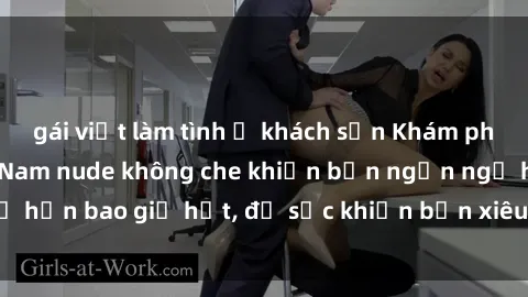 gái việt làm tình ở khách sạn Khám phá vẻ đẹp gái Việt Nam nude không che khiến bạn ngẩn ngơ hơn bao giờ hết, đủ sức khiến bạn xiêu lòng đến ngất ngây
