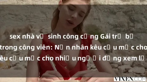 sex nhà vệ sinh công cộng Gái trẻ bị hiếp dâm bạo lực trong công viên: Nạn nhân kêu cứu mặc cho nhiều người đứng xem lạnh lùng