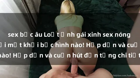 sex bắc âu Loạt ảnh gái xinh sex nóng bỏng, không thể rời mắt khỏi bức hình nào! Hấp dẫn và cuốn hút đến từng chi tiết.