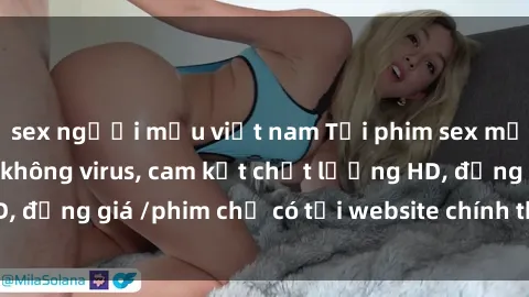 sex người mẫu việt nam Tải phim sex mới nhất cực nhanh không virus, cam kết chất lượng HD, đồng giá /phim chỉ có tại website chính thức. Đặt ngay!