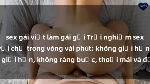 sex gái việt làm gái gọi Trải nghiệm sex trực tuyến tuyệt vời chỉ trong vòng vài phút: không giới hạn, không ràng buộc, thoải mái và đầy kích thích!