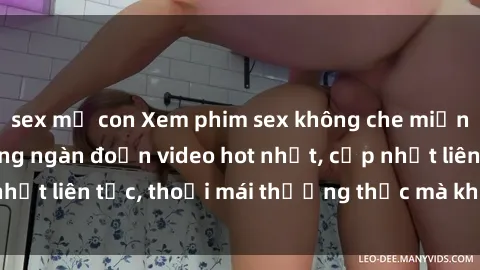 sex mẹ con Xem phim sex không che miễn phí tại đây – Hàng ngàn đoạn video hot nhất, cập nhật liên tục, thoải mái thưởng thức mà không tốn kém.