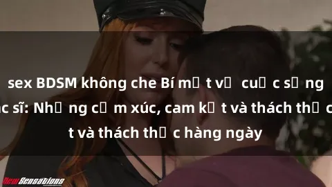 sex BDSM không che Bí mật về cuộc sống sex của bác sĩ: Những cảm xúc, cam kết và thách thức hàng ngày