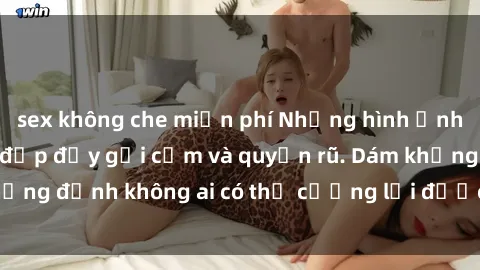 sex không che miễn phí Những hình ảnh sex gái Việt xinh đẹp đầy gợi cảm và quyến rũ. Dám khẳng định không ai có thể cưỡng lại được vẻ đẹp của họ.