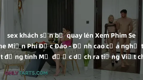 sex khách sạn bị quay lén Xem Phim Sex Mỹ Vietsub Online Miễn Phí Độc Đáo - Đỉnh cao của nghệ thuật đồng tính Mỹ được dịch ra tiếng Việt cho người xem hiểu rõ hơn.