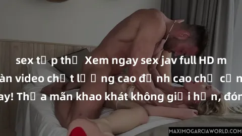 sex tập thể Xem ngay sex jav full HD miễn phí - Hàng ngàn video chất lượng cao đỉnh cao chỉ cần click vào ngay! Thỏa mãn khao khát không giới hạn, đón chờ những trải nghiệm mới lạ!