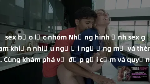 sex bạo lực nhóm Những hình ảnh sex gái sinh viên Việt Nam khiến nhiều người ngưỡng mộ và thèm khát. Cùng khám phá vẻ đẹp gợi cảm và quyến rũ của những cô gái trẻ này.