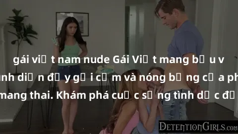 gái việt nam nude Gái Việt mang bầu và làm tình: Màn trình diễn đầy gợi cảm và nóng bỏng của phụ nữ mang thai. Khám phá cuộc sống tình dục đầy hấp dẫn và mới lạ của họ!