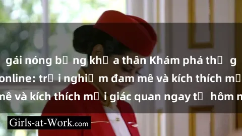 gái nóng bỏng khỏa thân Khám phá thế giới mới của sex online: trải nghiệm đam mê và kích thích mọi giác quan ngay từ hôm nay!