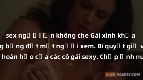 sex người lớn không che Gái xinh khỏa thân khoe dáng nóng bỏng đốt mắt người xem. Bí quyết giữ vóc dáng hoàn hảo của các cô gái sexy. Chụp ảnh nude tự tin không sợ lộ hàng.