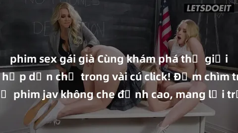 phim sex gái già Cùng khám phá thế giới jav không che siêu hấp dẫn chỉ trong vài cú click! Đắm chìm trong những bộ phim jav không che đỉnh cao, mang lại trải nghiệm thú vị và đầy kích thích.