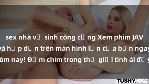 sex nhà vệ sinh công cộng Xem phim JAV vietsub mới nhất và hấp dẫn trên màn hình lớn của bạn ngay hôm nay! Đắm chìm trong thế giới tình ái đầy nóng bỏng và kích thích.