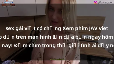 sex gái việt có chồng Xem phim JAV vietsub mới nhất và hấp dẫn trên màn hình lớn của bạn ngay hôm nay! Đắm chìm trong thế giới tình ái đầy nóng bỏng và kích thích.