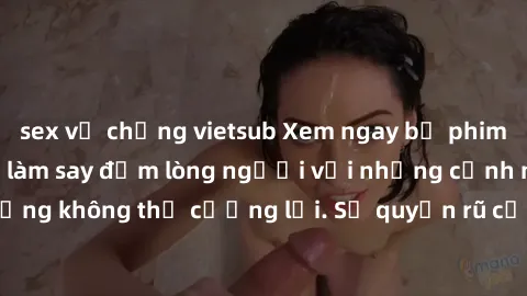 sex vợ chồng vietsub Xem ngay bộ phim sex milf hot nhất, làm say đắm lòng người với những cảnh nóng bỏng không thể cưỡng lại. Sự quyến rũ của MILF sẽ khiến bạn mãnh liệt!