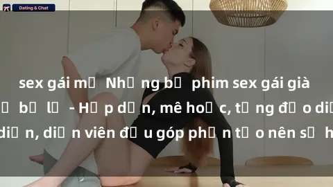 sex gái mỹ Những bộ phim sex gái già đỉnh cao không thể bỏ lỡ - Hấp dẫn, mê hoặc, từng đạo diễn, diễn viên đều góp phần tạo nên sự hấp dẫn, kích thích.