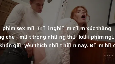 phim sex mỹ Trải nghiệm cảm xúc thăng hoa với jav SM không che - một trong những thể loại phim người lớn được khán giả yêu thích nhất hiện nay. Đảm bảo đem lại sự hấp dẫn, kích thích tối đa cho người 