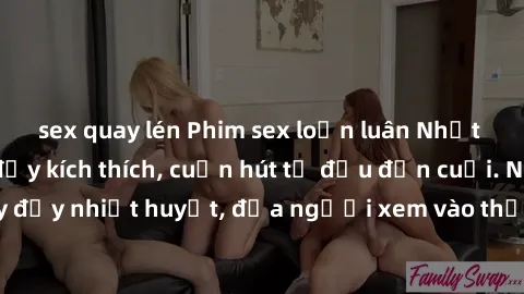 sex quay lén Phim sex loạn luân Nhật Bản: Hành động đầy kích thích, cuốn hút từ đầu đến cuối. Những cảnh quay đầy nhiệt huyết, đưa người xem vào thế giới độc đáo của tình thân. Đừng bỏ lỡ!
