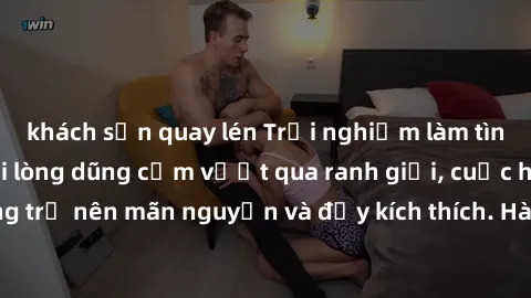 khách sạn quay lén Trải nghiệm làm tình ngoài đường: Khi lòng dũng cảm vượt qua ranh giới, cuộc hẹn nơi công cộng trở nên mãn nguyện và đầy kích thích. Hành vi nguy hiểm, nhưng cũng tạo nên cảm giác m