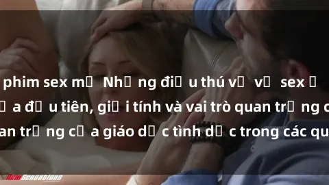 phim sex mỹ Những điều thú vị về sex ở Bắc Âu: Sự mở cửa đầu tiên, giới tính và vai trò quan trọng của giáo dục tình dục trong các quốc gia này.