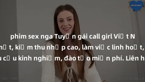 phim sex nga Tuyển gái call girl Việt Nam gợi cảm, đẹp mắt, kiếm thu nhập cao, làm việc linh hoạt, không yêu cầu kinh nghiệm, đào tạo miễn phí. Liên hệ ngay để biết thêm chi tiết!