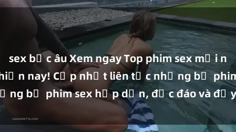 sex bắc âu Xem ngay Top phim sex mới nhất đang hot nhất hiện nay! Cập nhật liên tục những bộ phim sex hấp dẫn, độc đáo và đầy kích thích.