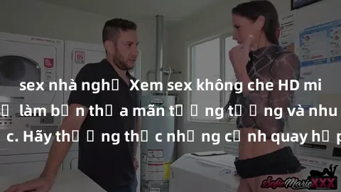 sex nhà nghỉ Xem sex không che HD miễn phí đảm bảo sẽ làm bạn thỏa mãn tưởng tượng và nhu cầu tình dục. Hãy thưởng thức những cảnh quay hấp dẫn và mãnh liệt ngay bây giờ!