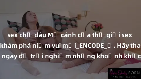 sex chị dâu Mở cánh cửa thế giới sex MILF Việt Nam để khám phá niềm vui mới_ENCODE_. Hãy tham gia ngay để trải nghiệm những khoảnh khắc đầy kích thích và đam mê.