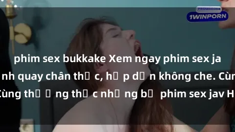 phim sex bukkake Xem ngay phim sex jav HD với những cảnh quay chân thực, hấp dẫn không che. Cùng thưởng thức những bộ phim sex jav HD hot nhất hiện nay!